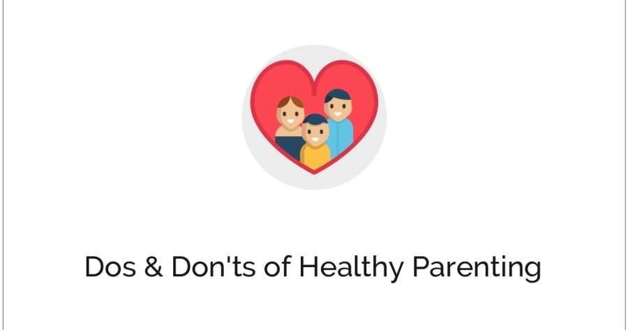 Dos and Don’ts of healthy Parenting – How to bring out the best in your kid