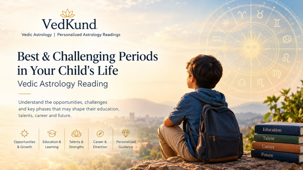 Best and challenging periods in a child’s life Vedic astrology reading, exploring education, talents, career direction and future opportunities.