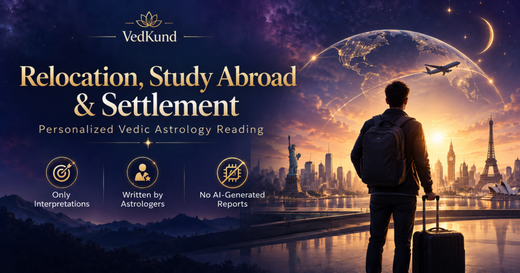 Relocation, study abroad and life overseas Vedic astrology reading for guidance on timing and opportunities, interpreted by real astrologers without AI-generated readings