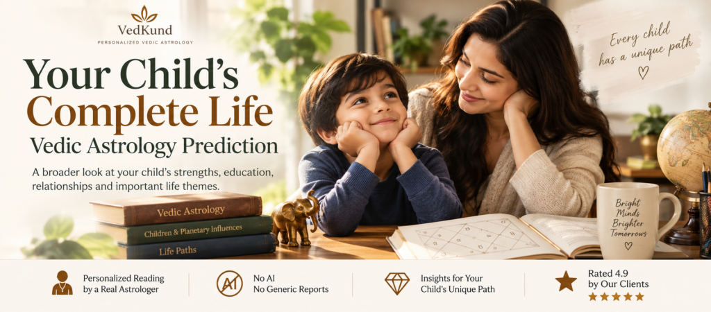 Complete child life Vedic astrology reading providing personalized insights into a child's education, career, talents and future, interpreted by real astrologers with no AI-generated readings.